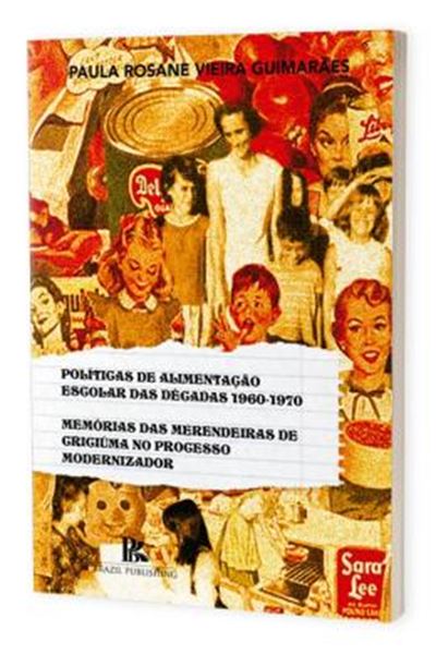 Picture of POLITICAS DE ALIMENTACAO ESCOLAR DAS DECADAS 1960-1970 - MEMORIAS DAS MERENDERIAS DE CRICIUMA NO PROCESSO DE MODERNIZACAO 