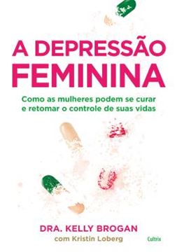 Imagem de DEPRESSAO FEMININA, A - COMO AS MULHERES PODEM SE CURAR E RETOMAR O CONTROLE DE SUAS VIDAS