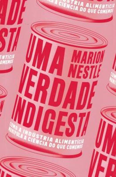 Picture of VERDADE INDIGESTA, UMA - COMO A INDUSTRIA ALIMENTICIA MANIPULA A CIENCIA DO QUE COMEMOS