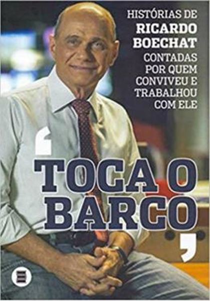 Picture of TOCA O BARCO - HISTORIAS DE RICARDO BOECHAT CONTADAS POR QUEM CONVIVEU E TRABALHOU COM ELE