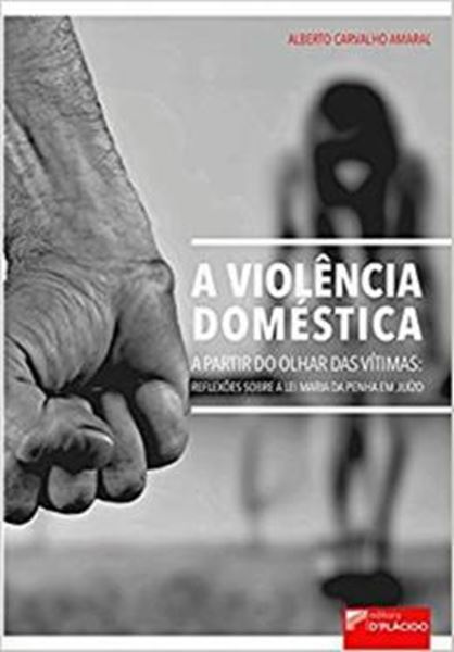 Picture of VIOLENCIA DOMESTICA A PARTIR DO OLHAR DAS VITIMAS - REFLEXOES SOBRE A LEI MARIA DA PENHA, A