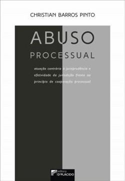 Imagem de ABUSO PROCESSUAL - ATUACAO CONTRARIA A JURISPRUDENCIA E EFETIVIDADE DA JURISDICAO FRENTE AO PRINCIPIO COOPERACAO PROCESSUAL