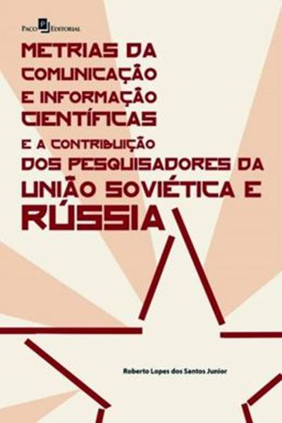 Picture of METRIAS DA COMUNICACAO E INFORMACAO CIENTIFICAS E A CONTRIBUICAO DOS PESQUISADORES DA UNIAO SOVIETICA E RUSSIA