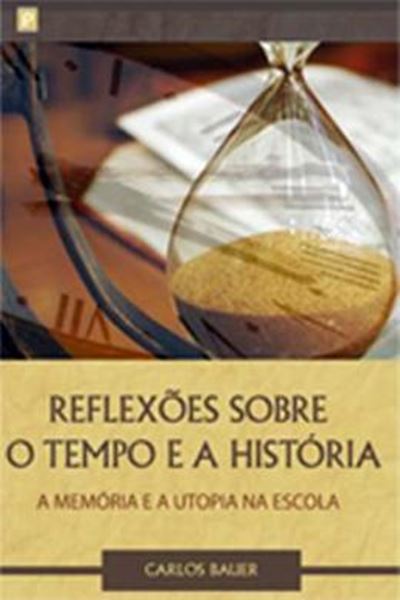 Picture of REFLEXOES SOBRE O TEMPO E A HISTORIA, A MEMORIA E UTOPIA NA ESCOLA