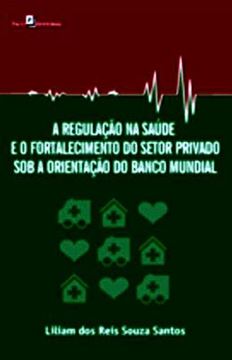 Imagem de REGULACAO NA SAUDE E O FORTALECIMENTO DO SETOR PRIVADO SOB A ORIENTACAO DO BANCO MUNDIAL, A