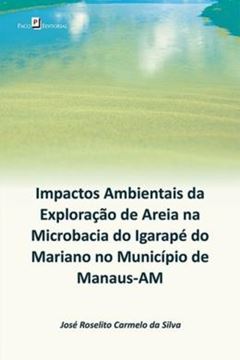 Imagem de IMPACTOS AMBIENTAIS DA EXPLORACAO DE AREIA NA MICROBACIA DO IGARAPE DO MARIANO NO MUNICIPIO DE MANAUS-AM