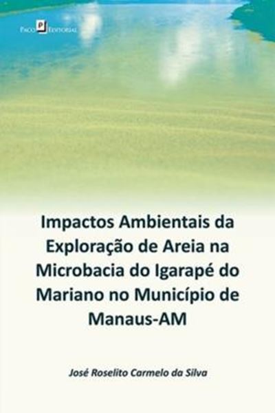 Picture of IMPACTOS AMBIENTAIS DA EXPLORACAO DE AREIA NA MICROBACIA DO IGARAPE DO MARIANO NO MUNICIPIO DE MANAUS-AM