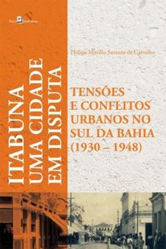 Imagem de CIDADE EM DISPUTAS, UMA - TENSOES E CONFLITOS URBANOS EM ITABUNA 1930-1948