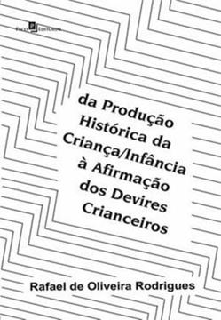 Imagem de DA PRODUCAO HISTORICA DA CRIANCAINFANCIA A AFIRMACAO DOS DEVIRES CRIANCEIROS