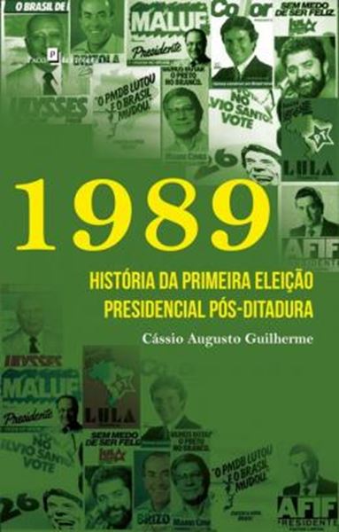 Picture of 1989 - HISTORIA DA PRIMEIRA ELEICAO PRESIDENCIAL POS-DITADURA