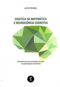 Imagem de DIDATICA DA MATEMATICA E NEUROCIENCIA COGNITIVA - ELEMENTOS PARA UMA ARTICULACAO EM FAVOR DA APRENDIZAGEM MATEMATICA