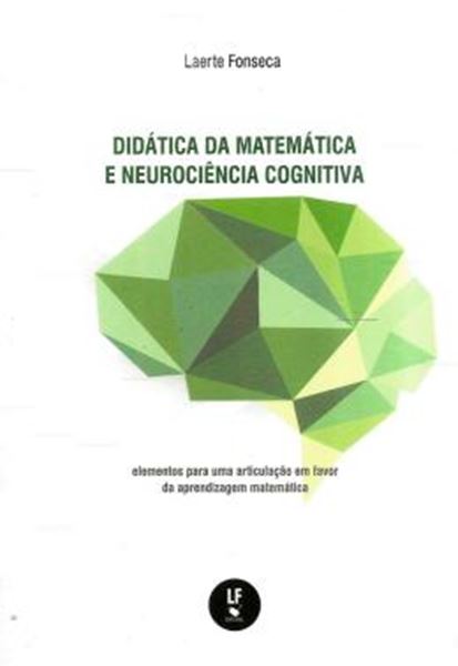 Picture of DIDATICA DA MATEMATICA E NEUROCIENCIA COGNITIVA - ELEMENTOS PARA UMA ARTICULACAO EM FAVOR DA APRENDIZAGEM MATEMATICA