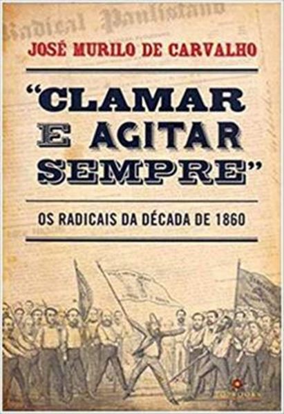 Picture of CLAMAR E AGITAR SEMPRE - OS RADICAIS NA DECADA DE 1860