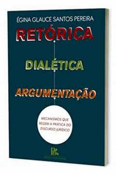 Imagem de RETORICA, DIALETICA E ARGUMENTACAO MECANISMOS QUE REGEM A PRATICA DO DISCURSO JURIDICOS