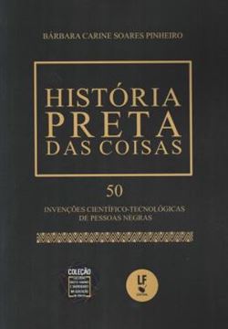 Imagem de HISTORIA PRETA DAS COISAS 50 INVENCOES CIENTIFICO-TECNOLOGICAS DE PESSOAS NEGRAS