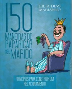 Imagem de 150 MANEIRAS DE PAPARICAR SEU MARIDO - PRINCIPIOS PARA CONSTRUIR UM RELACIONAMENTO