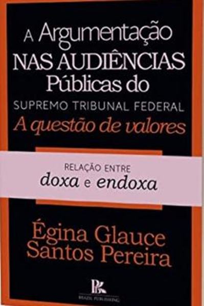 Picture of A ARGUMENTACAO NAS AUDIENCIAS PUBLICAS DO SUPREMO TRIBUNAL FEDERAL - A QUESTAO DE VALORES