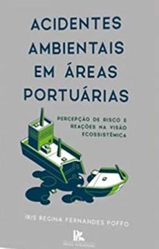 Imagem de ACIDENTES AMBIENTAIS EM AREAS PORTUARIAS - PERCEPCAO DE RISCO E REACOES NA VISAO ECOSSISTEMICA