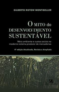 Imagem de MITO DO DESENVOLVIMENTO SUSTENTAVEL MEIO AMBIENTE E CUSTOS SOCIAIS NO MODERNO SISTEMA PRODUTOR DE MERCADORIAS, O