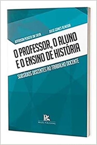 Picture of PROFESSOR, O ALUNO E O ENSINO DE HISTORIA SUBSIDIOS DISCENTES AO TRABALHO DOCENTE, O