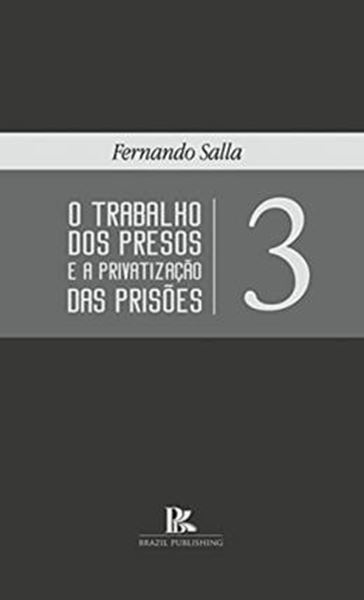 Picture of TRABALHO DOS PRESOS E A PRIVATIZACAO DAS PRISOES VOL. III, O