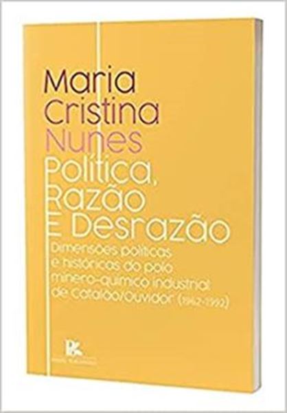 Picture of POLITICA, RAZAO E DESRAZAO DIMENSOES POLITICAS E HISTORICAS DO POLO MINEROQUIMICO INDUSTRIAL DE CATALAOOUVIDOR 1962