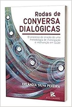 Imagem de RODAS DE CONVERSAS DIALOGICAS O PROCESSO DE CRIACAO DE UMA METODOLOGIA DE INVESTIGACAO E INTERVENCAO EM SAUDE