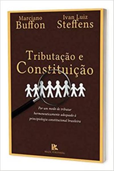 Picture of TRIBUTACAO E CONSTITUICAO POR UM MODO DE TRIBUTAR HERMENEUTICAMENTE ADEQUADO A PRINCIPIOLOGIA CONSTITUCIONAL BRASILEIRA