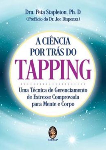 Picture of A CIENCIA POR TRAS DO TAPPING - UMA TECNICA DE GERENCIAMENTO DE ESTRESSE COMPROVADA PARA MENTE E CORPO