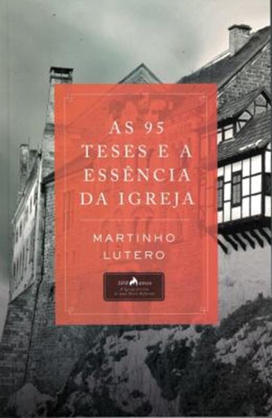 Picture of AS 95 TESES E A ESSENCIA DA IGREJA