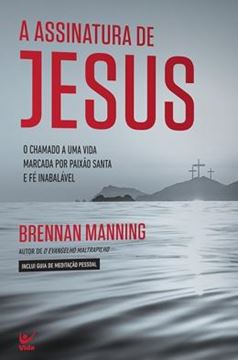 Imagem de ASSINATURA DE JESUS - O CHAMADO A UMA VIDA MARCADA POR PAIXAO SANTA E FE INABALAVEL