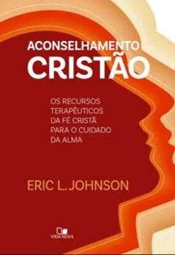 Imagem de ACONSELHAMENTO CRISTÃO - OS RECURSOS TERAPÊUTICOS DA FÉ CRISTÃ PARA O CUIDADO DA ALMA (JOHNSON)