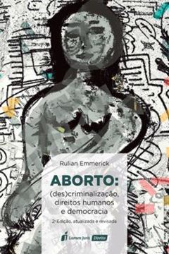 Imagem de ABORTO - (DE)SCRIMINALIZACAO, DIREITOS HUMANOS E DEMOCRACIA - 2ª ED