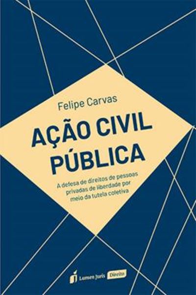 Picture of ACAO CIVIL PUBLICA - A DEFESA DE DIREITOS DAS PESSOAS PRIVADAS DE LIBERDADE POR MEIO DA TUTELA COLETIVA