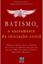 Imagem de BATISMO, O SACRAMENTO DA INICIACAO CRISTA