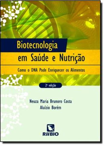 Picture of BIOTECNOLOGIA EM SAUDE E NUTRICAO - COMO O DNA PODE ENRIQUECER OS ALIMENTOS - 2ª EDICAO