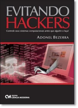 Imagem de EVITANDO HACKERS - CONTROLE SEUS SISTEMAS COMPUTACIONAIS ANTES QUE ALGUEM O FACA!