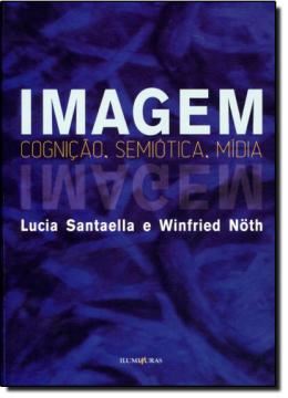 Imagem de IMAGEM - COGNICAO, SEMIOTICA, MIDIA