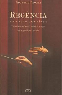 Imagem de REGENCIA -  UMA ARTE COMPLEXA - TECNICAS E REFLEXOES SOBRE A DIRECAO DE ORQUESTRAS E CORAIS