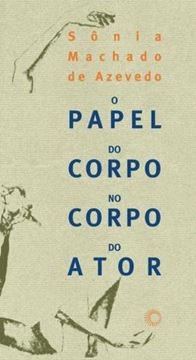 Imagem de PAPEL DO CORPO NO CORPO DO ATOR, O