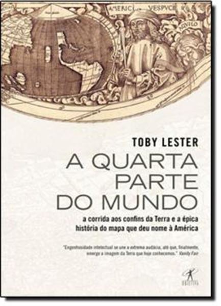 Picture of QUARTA PARTE DO MUNDO, A - A CORRIDA AOS CONFINS DA TERRA E A EPICA HISTORIA DO MAPA QUE DEU NOME A AMERICA