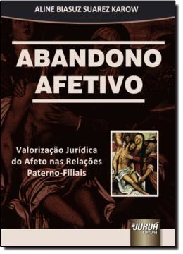 Imagem de ABANDONO AFETIVO - VALORIZACAO JURIDICA DO AFETO NAS RELACOES PATERNO FILIAIS