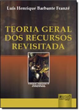 Imagem de TEORIA GERAL DOS RECURSOS - REVISITADA