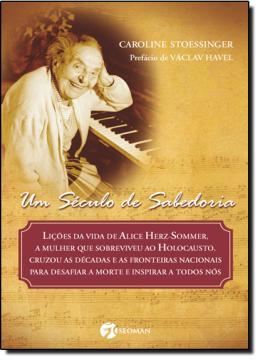 Imagem de SECULO DE SABEDORIA, UM - LICOES DE VIDA DE ALICE HERZ-SOMMER,A MULHER QUE SOBREVIVEU AO HOLOCAUSTO