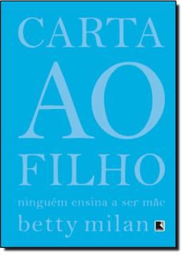 Imagem de CARTA AO FILHO - NINGUEM ENSINA A SER MAE - 3ªED