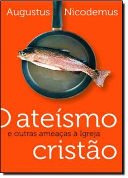 Imagem de ATEISMO CRISTAO E OUTRAS AMEAÇAS A IGREJA, O
