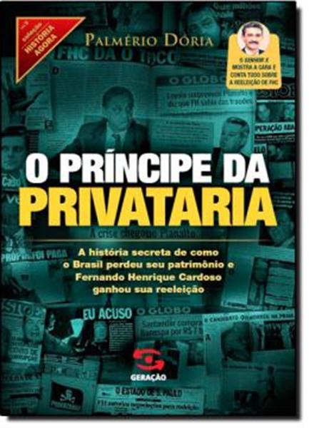Picture of PRINCIPE DA PRIVATARIA, O - A HISTORIA SECRETA DE COMO O BRASIL PERDEU SEU PATRIMONIO E FERNANDO HENRIQUE CARDOSO GANHOU SUA REELEICAO