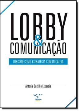 Imagem de LOBBY E COMUNICACAO - LOBISMO COMO ESTRATEGIA COMUNICATIVA