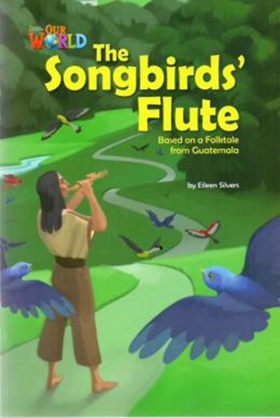 Picture of SONGBIRDS FLUTE BASED ON A FOLKTALE FROM GUATEMALA, THE - READER 3 - OUR WORLD 5