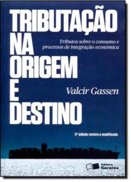 Picture of TRIBUTACAO NA ORIGEM E DESTINO - PRINCIPIOS JURISDICIONAIS EM PROCESSOS DE INTEGRACAO ECONOMICA